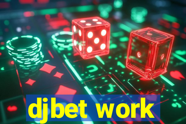 djbet work